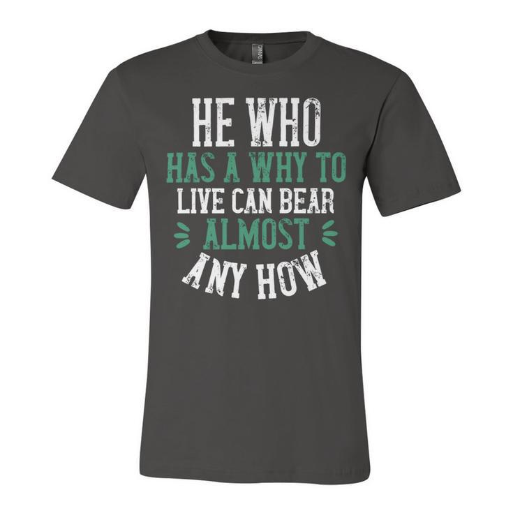 He Who Has A Why To Live Can Bear Almost Any How Papa T-Shirt Fathers Day Gift Unisex Jersey Short Sleeve Crewneck Tshirt