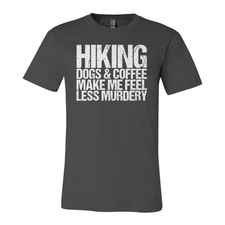 Hiking Dogs And Coffee Make Me Feel Less Murdery Jersey T-Shirt