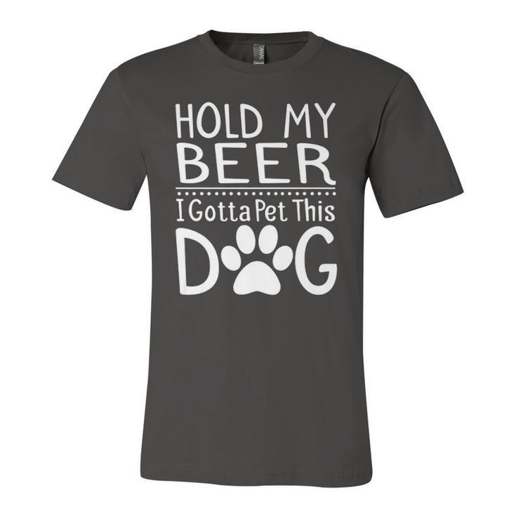 Hold My Beer I Have To Pet This Dog Puppy Lover Jersey T-Shirt