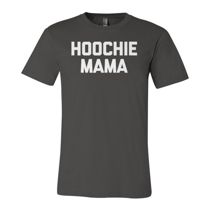 Hoochie Mama Saying Sarcastic Cool Cute Mom Jersey T-Shirt