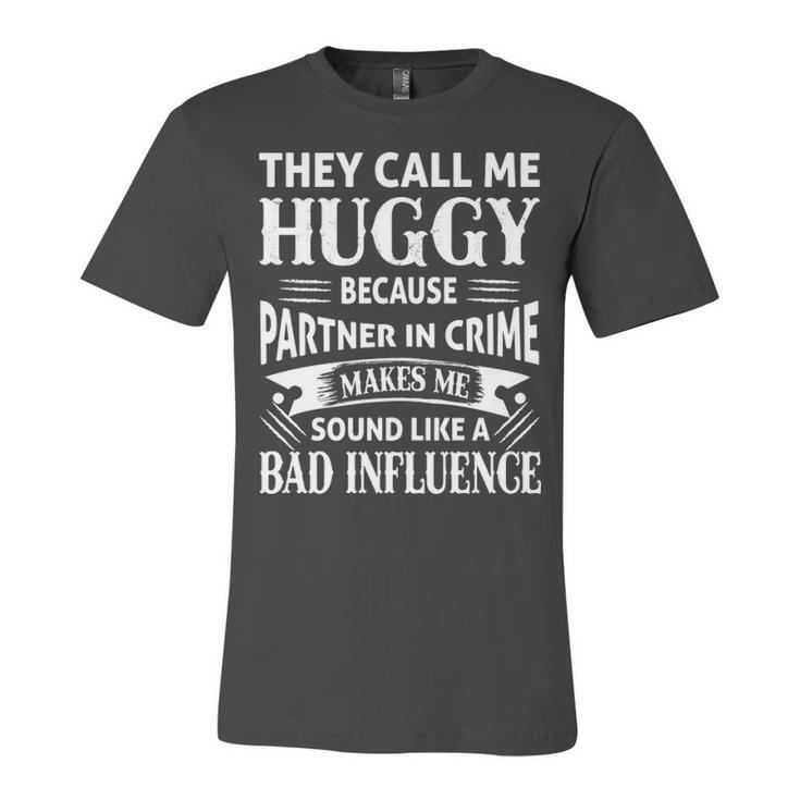 Huggy Grandpa Gift   They Call Me Huggy Because Partner In Crime Makes Me Sound Like A Bad Influence Unisex Jersey Short Sleeve Crewneck Tshirt