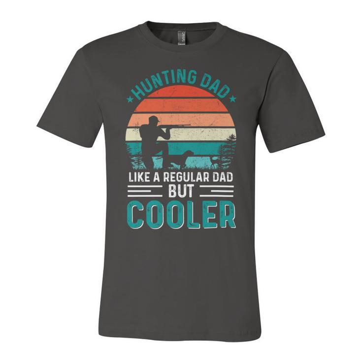 Hunting Dad Like A Regular Dad But Cooler Fathers Day Hunt Design Unisex Jersey Short Sleeve Crewneck Tshirt