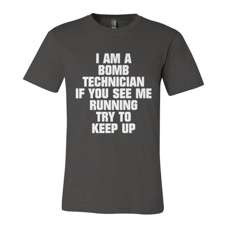 I Am A Bomb Technician If You See Me Running On Back  Unisex Jersey Short Sleeve Crewneck Tshirt