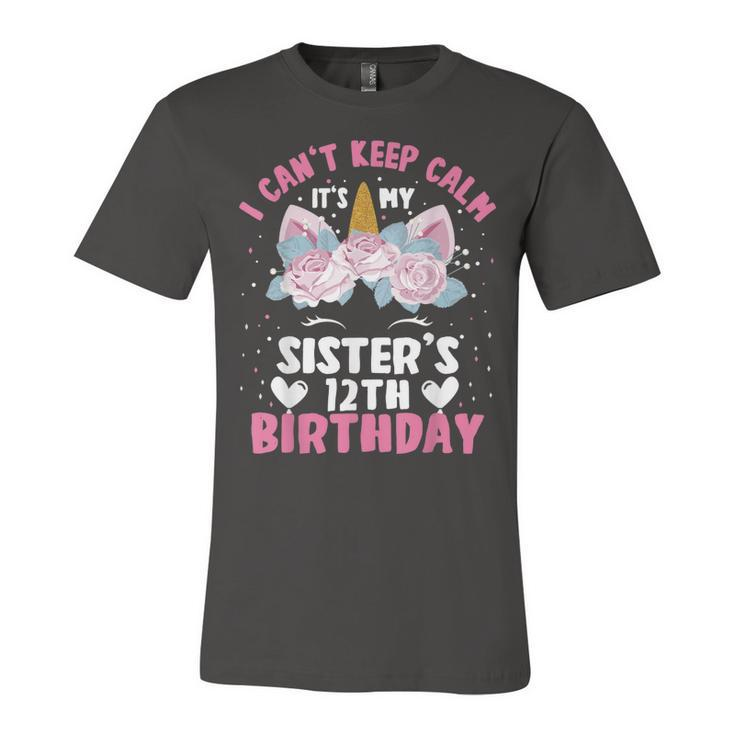 I Cant Keep Calm Its My Sister 12Th Birthday Unicorn  Unisex Jersey Short Sleeve Crewneck Tshirt