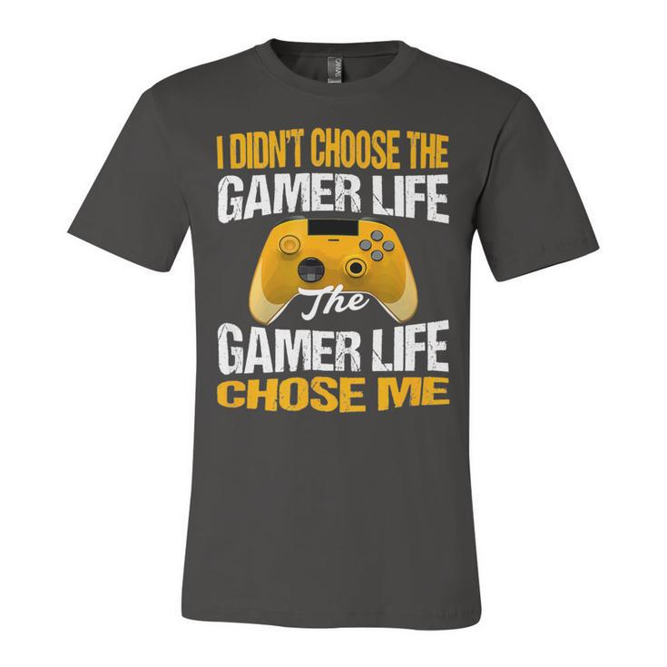 I Didnt Choose The Gamer Life The Camer Life Chose Me Gaming Funny Quote 24Ya95 Unisex Jersey Short Sleeve Crewneck Tshirt