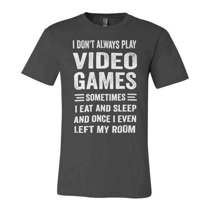 I Dont Always Play Video Games Funny Gamer Boys Teens 10Xa71 Unisex Jersey Short Sleeve Crewneck Tshirt