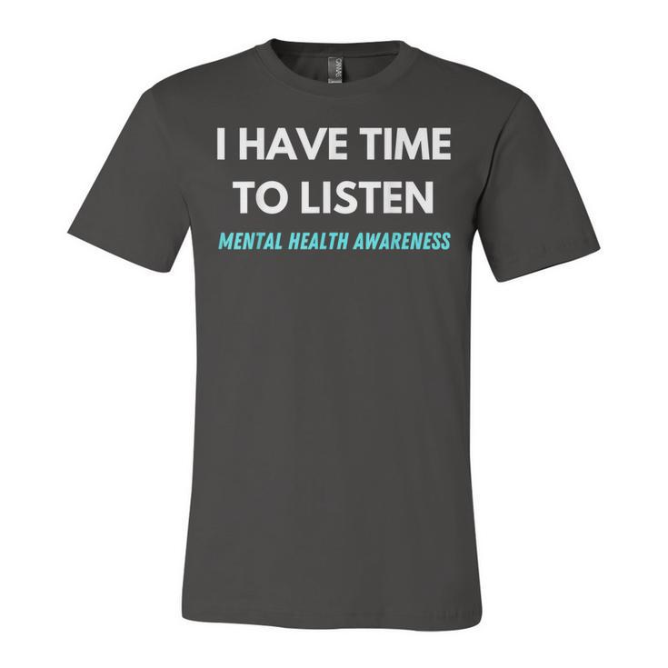 I Have Time To Listen Suicide Prevention Awareness Support  V2 Unisex Jersey Short Sleeve Crewneck Tshirt