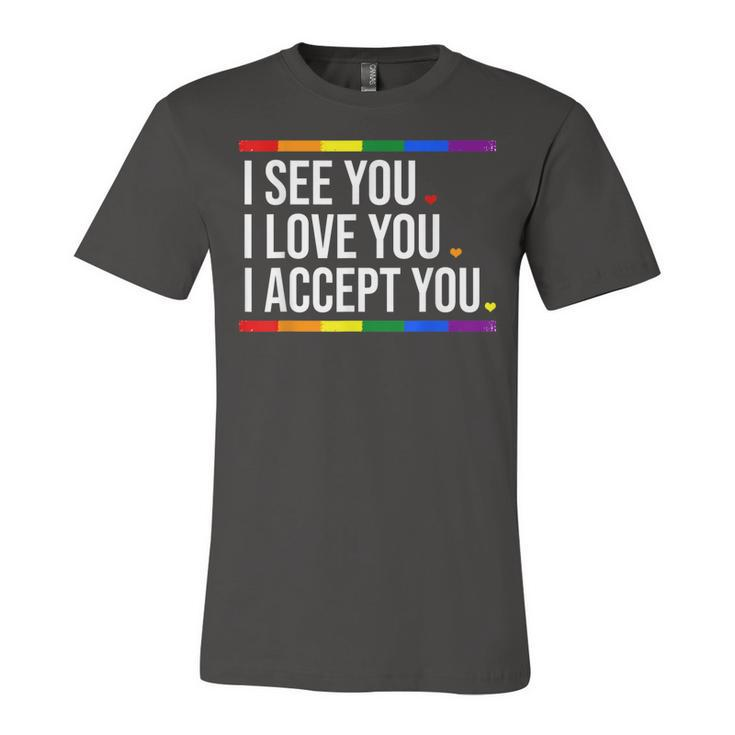 I See You I Love You I Accept You - Lgbt Pride Rainbow Gay  Unisex Jersey Short Sleeve Crewneck Tshirt