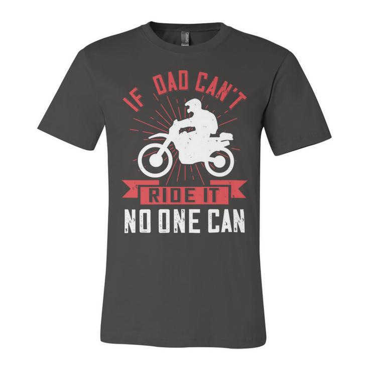 If Dad Cant Ride It No One Can Unisex Jersey Short Sleeve Crewneck Tshirt