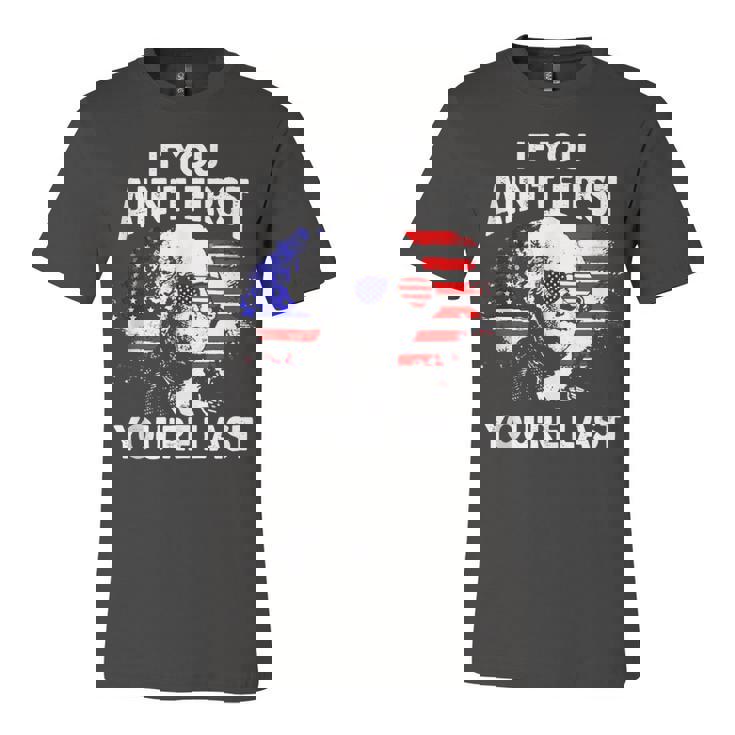If You Aint First Youre Last Funny 4Th Of July Patriotic  Unisex Jersey Short Sleeve Crewneck Tshirt