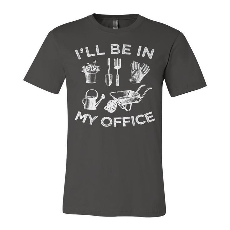 Ill Be In My Office Garden Funny Distressed Gardening   Unisex Jersey Short Sleeve Crewneck Tshirt