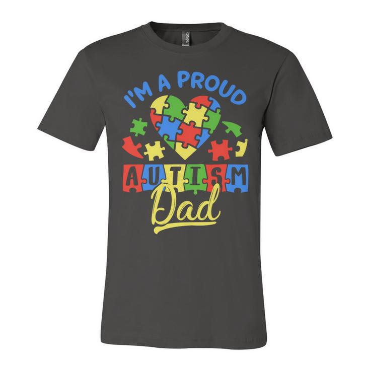 Im A Proud Autism Dad Autism Awareness Autistic Unisex Jersey Short Sleeve Crewneck Tshirt