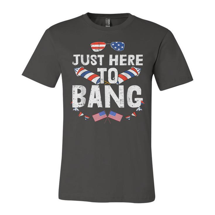 Im Just Here To Bang 4Th Of July Fireworks Fourth Of July  Unisex Jersey Short Sleeve Crewneck Tshirt