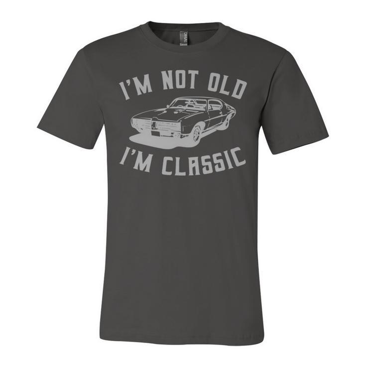 Im Not Old Im Classic Vintage Hot Rod Dad Grandpa Unisex Jersey Short Sleeve Crewneck Tshirt