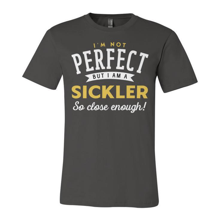 Im Not Perfect But I Am A Sickler So Close Enough Unisex Jersey Short Sleeve Crewneck Tshirt