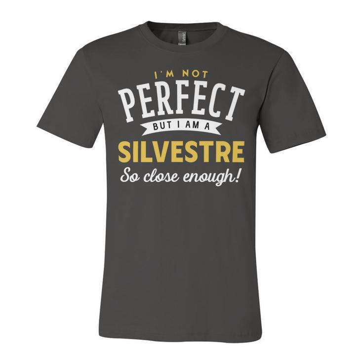 Im Not Perfect But I Am A Silvestre So Close Enough Unisex Jersey Short Sleeve Crewneck Tshirt