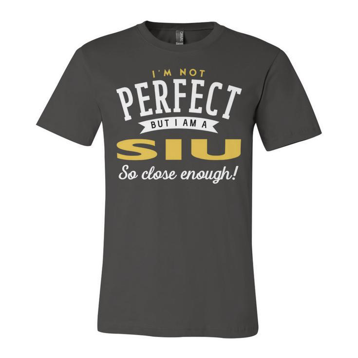 Im Not Perfect But I Am A Siu So Close Enough Unisex Jersey Short Sleeve Crewneck Tshirt