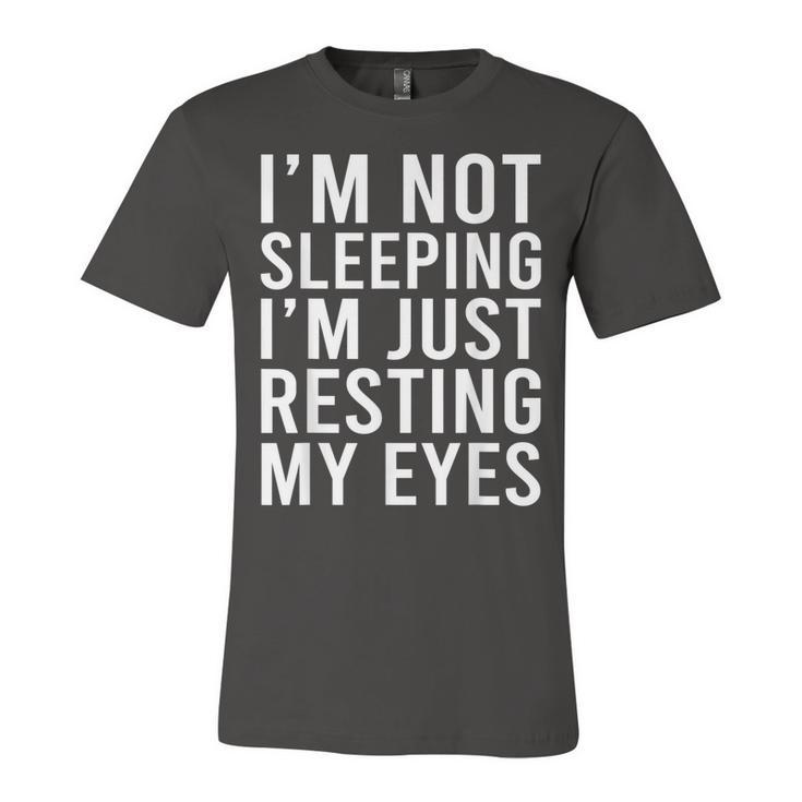 Im Not Sleeping Im Just Resting My Eyes  Dad Joke  Unisex Jersey Short Sleeve Crewneck Tshirt