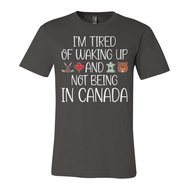 I’M Tired Of Waking Up And Not Being In Canada Men Women Kid  Unisex Jersey Short Sleeve Crewneck Tshirt