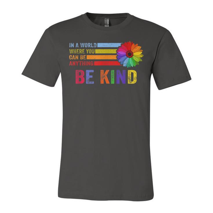 In A World Where You Can Be Anything Be Kind Gay Pride Lgbt  Unisex Jersey Short Sleeve Crewneck Tshirt