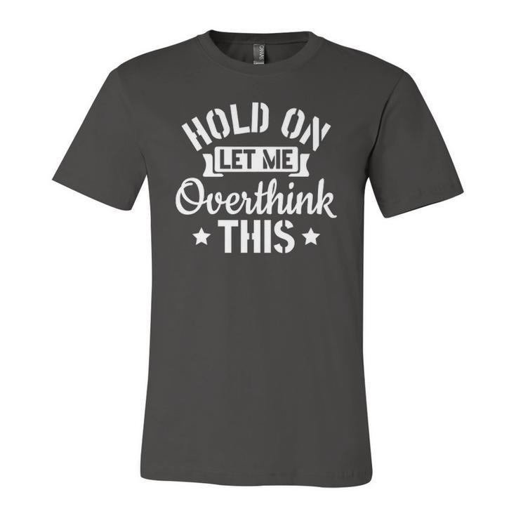 Introvert Sarcasm Saying Hold On Let Me Overthink This Jersey T-Shirt