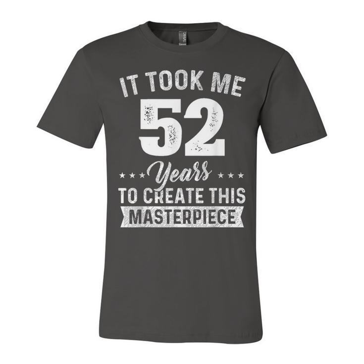 It Took Me 52 Years Masterpiece 52Nd Birthday 52 Years Old  Unisex Jersey Short Sleeve Crewneck Tshirt