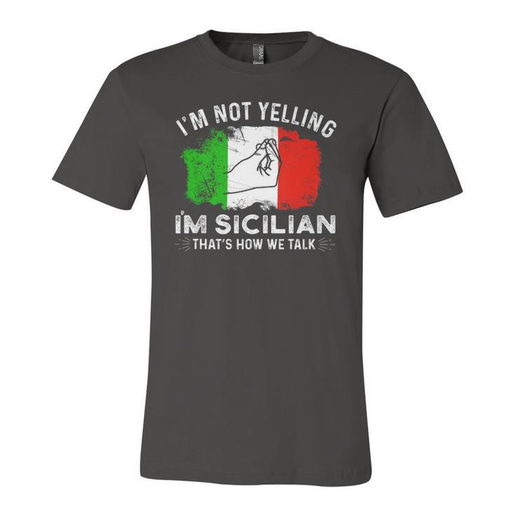 Italy Flag Im Not Yelling Im Sicilian Thats How We Talk Jersey T-Shirt