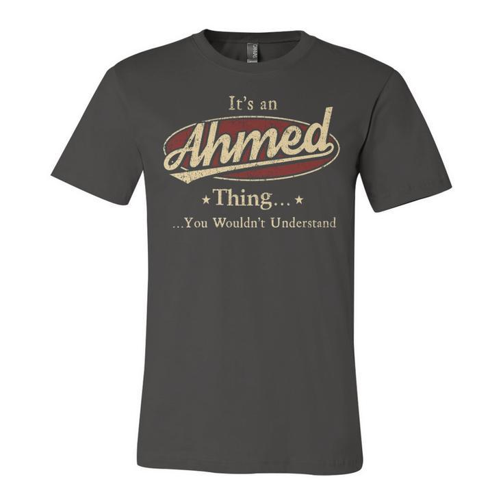 Its A AHMED Thing You Wouldnt Understand Shirt AHMED Last Name Gifts Shirt With Name Printed AHMED Unisex Jersey Short Sleeve Crewneck Tshirt