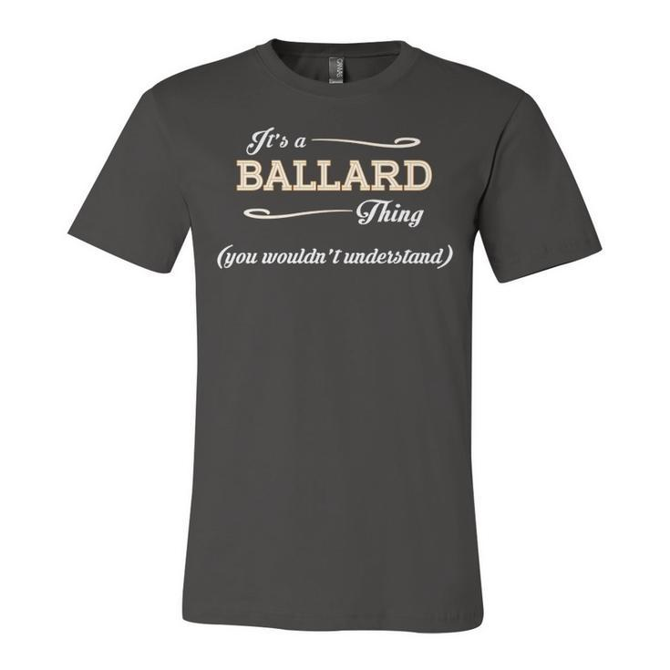 Its A Ballard Thing You Wouldnt Understand T Shirt Ballard Shirt  For Ballard  Unisex Jersey Short Sleeve Crewneck Tshirt