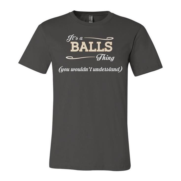 Its A Balls Thing You Wouldnt Understand T Shirt Balls Shirt  For Balls  Unisex Jersey Short Sleeve Crewneck Tshirt