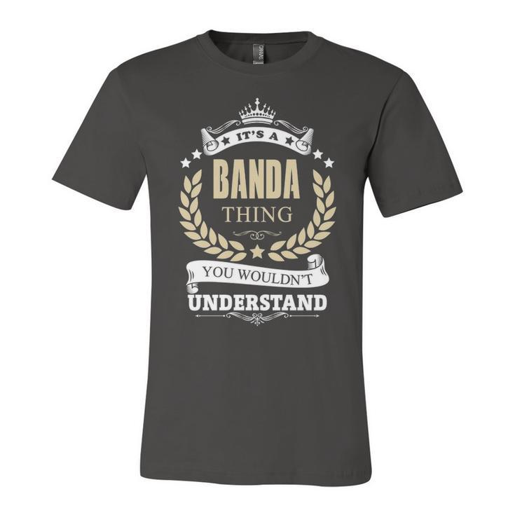 Its A Banda Thing You Wouldnt Understand Shirt Personalized Name Gifts T Shirt Shirts With Name Printed Banda  Unisex Jersey Short Sleeve Crewneck Tshirt