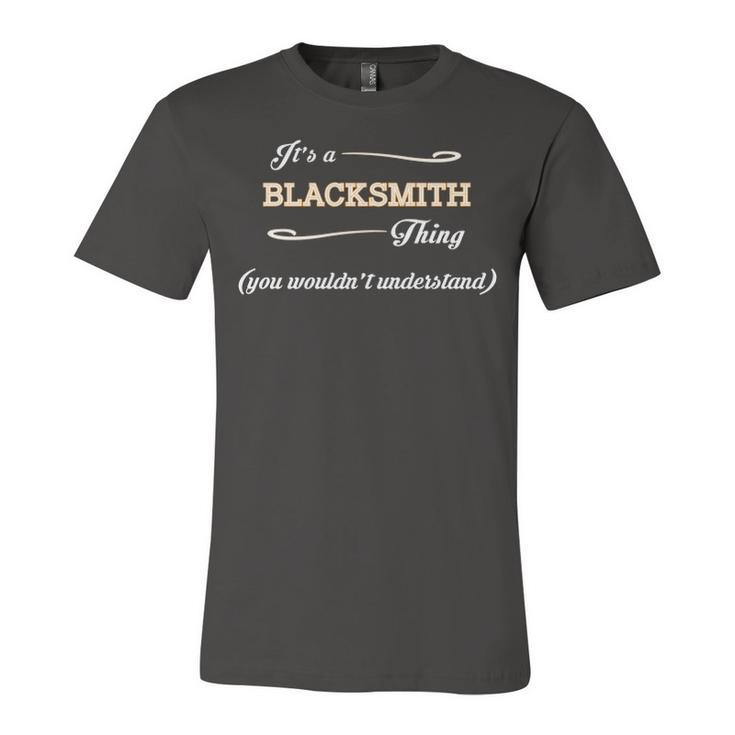 Its A Blacksmith Thing You Wouldnt Understand T Shirt Blacksmith Shirt  For Blacksmith  Unisex Jersey Short Sleeve Crewneck Tshirt
