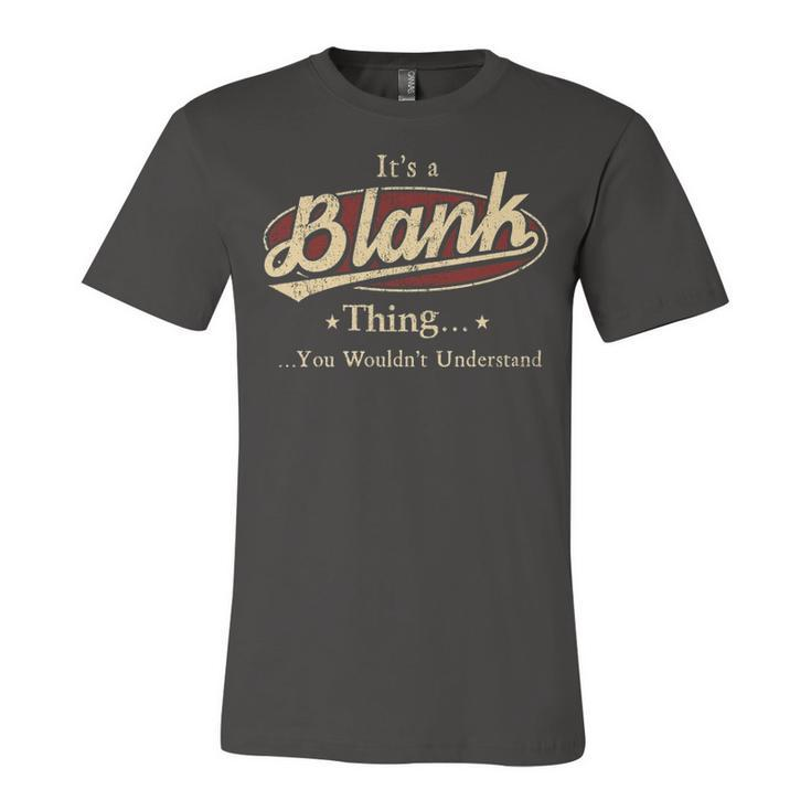 Its A BLANK Thing You Wouldnt Understand Shirt BLANK Last Name Gifts Shirt With Name Printed BLANK Unisex Jersey Short Sleeve Crewneck Tshirt