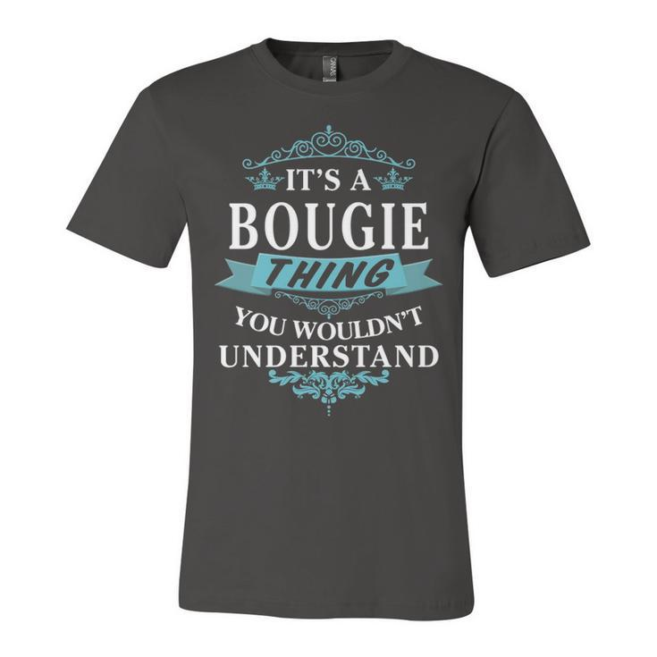 Its A Bougie Thing You Wouldnt Understand T Shirt Bougie Shirt  For Bougie  Unisex Jersey Short Sleeve Crewneck Tshirt