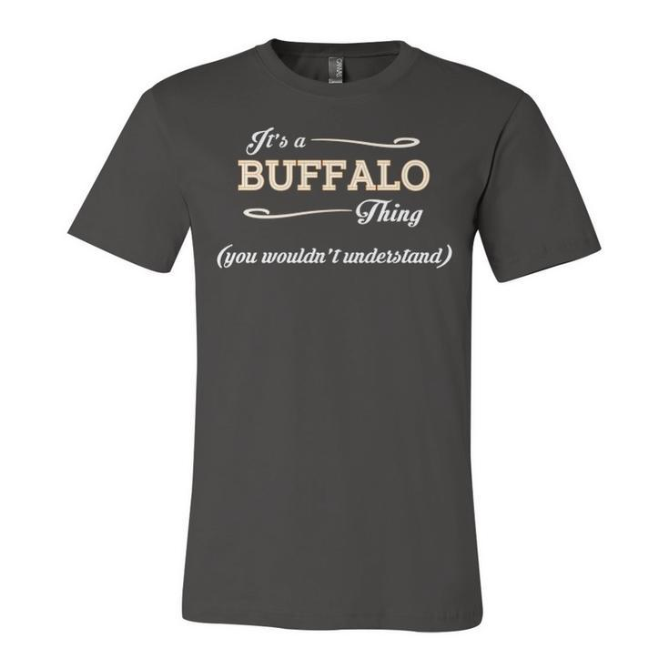 Its A Buffalo Thing You Wouldnt Understand T Shirt Buffalo Shirt  For Buffalo  Unisex Jersey Short Sleeve Crewneck Tshirt