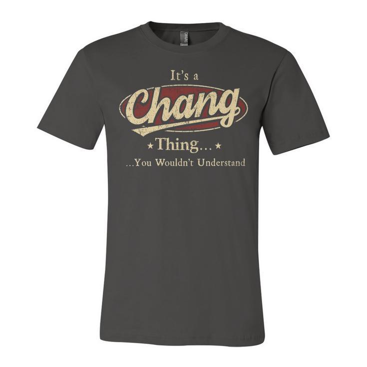 Its A CHANG Thing You Wouldnt Understand Shirt CHANG Last Name Gifts Shirt With Name Printed CHANG Unisex Jersey Short Sleeve Crewneck Tshirt