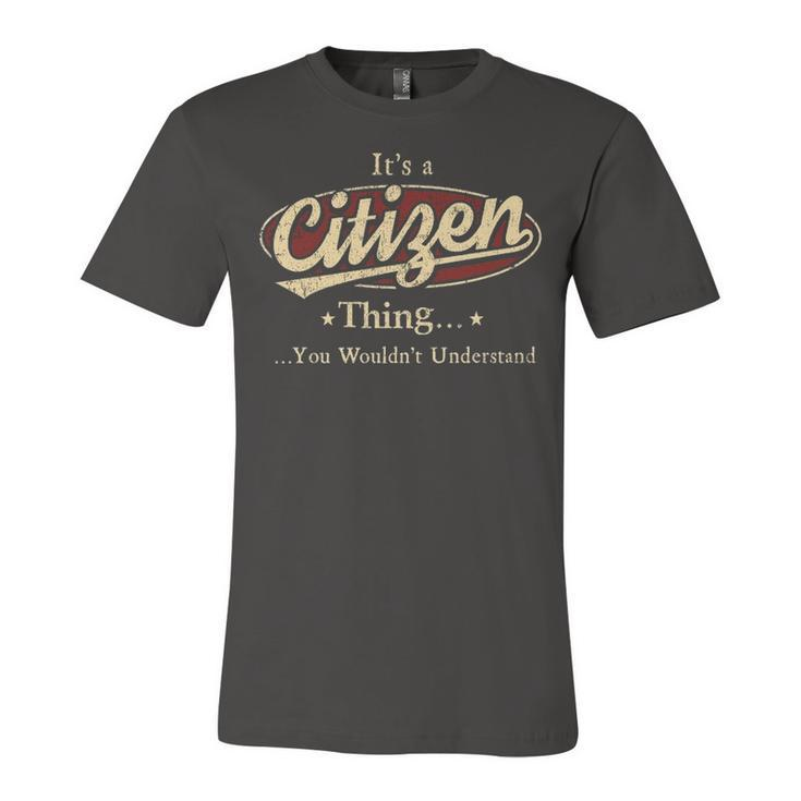 Its A Citizen Thing You Wouldnt Understand Shirt Personalized Name GiftsShirt Shirts With Name Printed Citizen Unisex Jersey Short Sleeve Crewneck Tshirt