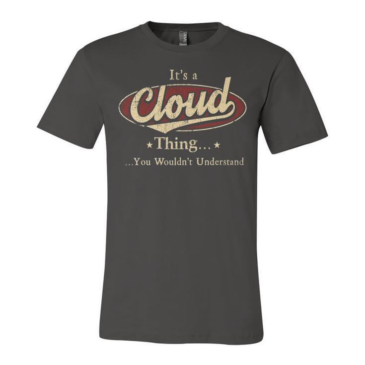 Its A CLOUD Thing You Wouldnt Understand Shirt CLOUD Last Name Gifts Shirt With Name Printed CLOUD Unisex Jersey Short Sleeve Crewneck Tshirt