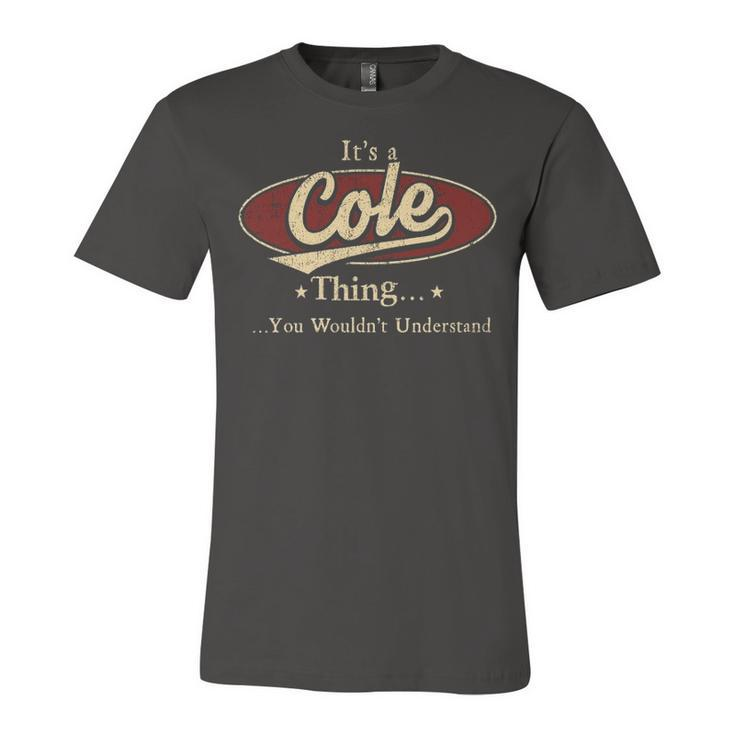 Its A Cole Thing You Wouldnt Understand Shirt Personalized Name Gifts T Shirt Shirts With Name Printed Cole Unisex Jersey Short Sleeve Crewneck Tshirt