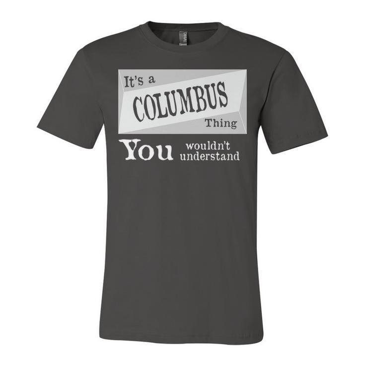 Its A Columbus Thing You Wouldnt Understand T Shirt Columbus Shirt  For Columbus D Unisex Jersey Short Sleeve Crewneck Tshirt
