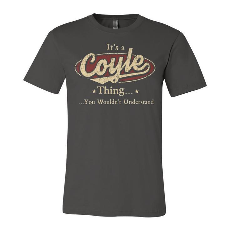 Its A COYLE Thing You Wouldnt Understand Shirt COYLE Last Name Gifts Shirt With Name Printed COYLE Unisex Jersey Short Sleeve Crewneck Tshirt