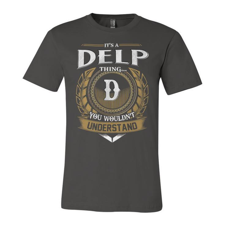 Its A Delp Thing You Wouldnt Understand Name  Unisex Jersey Short Sleeve Crewneck Tshirt