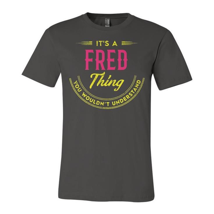 Its A Fred Thing You Wouldnt Understand Shirt Personalized Name Gifts T Shirt Shirts With Name Printed Fred  Unisex Jersey Short Sleeve Crewneck Tshirt