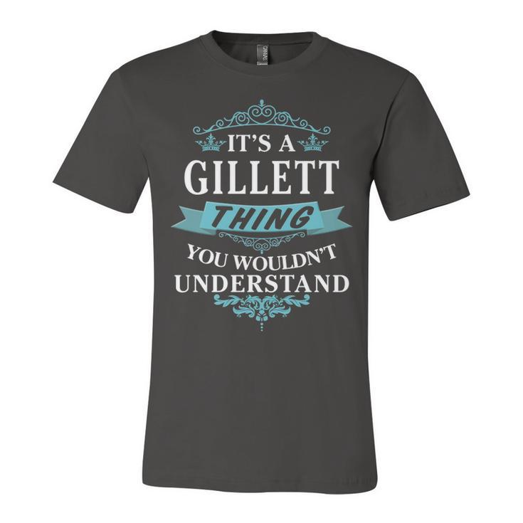 Its A Gillett Thing You Wouldnt Understand T Shirt Gillett Shirt  For Gillett  Unisex Jersey Short Sleeve Crewneck Tshirt