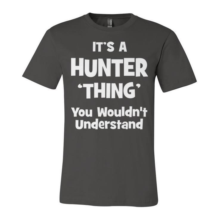 Its A Hunter Thing You Wouldnt Understand T Shirt Hunter Shirt  For Hunter  Unisex Jersey Short Sleeve Crewneck Tshirt