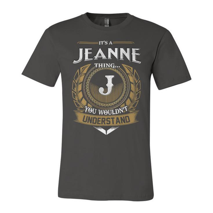 Its A Jeanne Thing You Wouldnt Understand Name  Unisex Jersey Short Sleeve Crewneck Tshirt