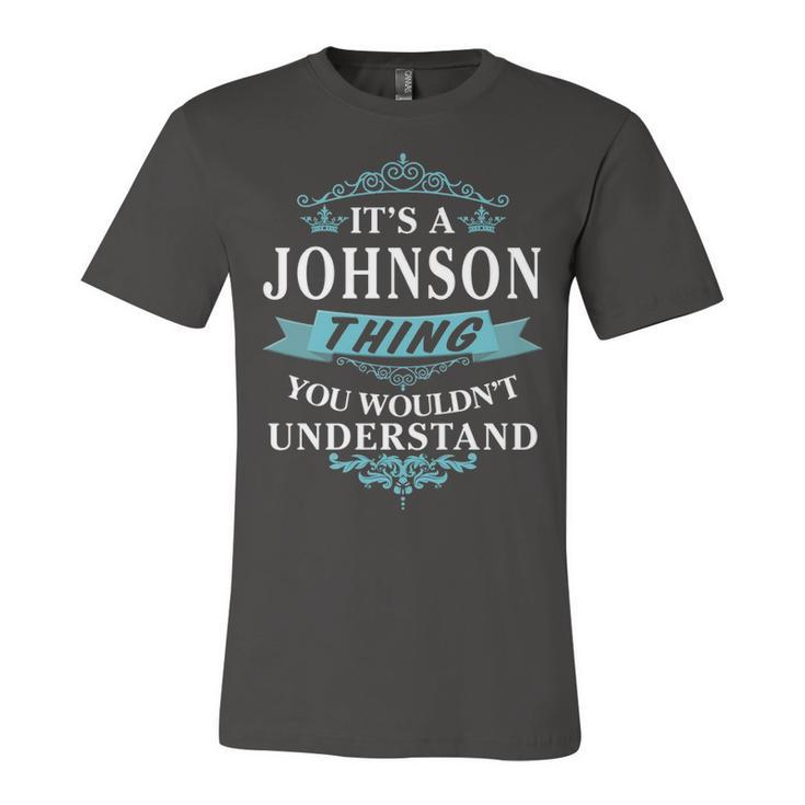 Its A Johnson Thing You Wouldnt UnderstandShirt Johnson Shirt For Johnson Unisex Jersey Short Sleeve Crewneck Tshirt