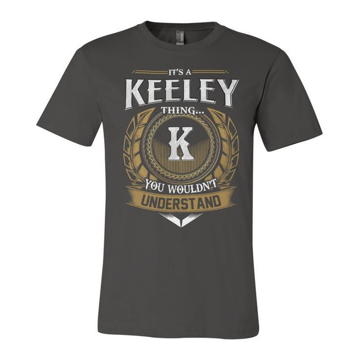 Its A Keeley Thing You Wouldnt Understand Name  Unisex Jersey Short Sleeve Crewneck Tshirt