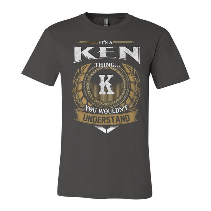 Its A Ken Thing You Wouldnt Understand Name  Unisex Jersey Short Sleeve Crewneck Tshirt