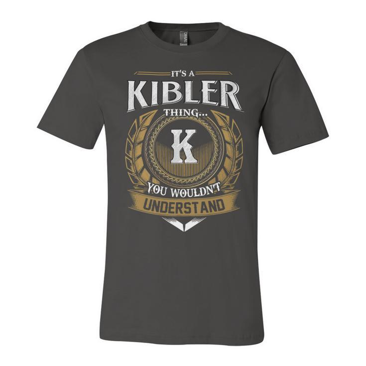Its A Kibler Thing You Wouldnt Understand Name  Unisex Jersey Short Sleeve Crewneck Tshirt